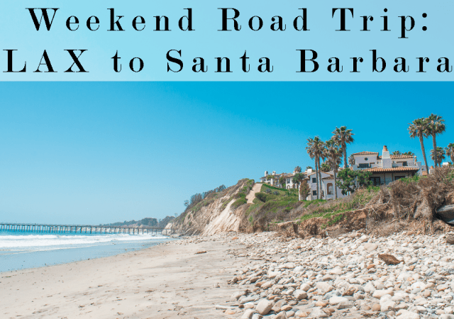 weekend roadtrip LAX to Santa Barbara
