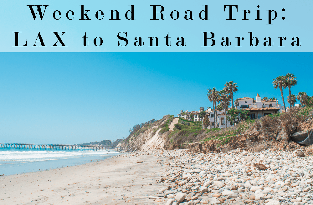 weekend roadtrip LAX to Santa Barbara